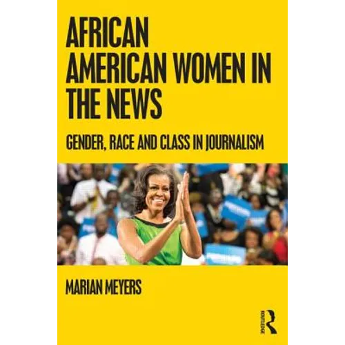 African American Women in the News: Gender, Race, and Class in Journalism