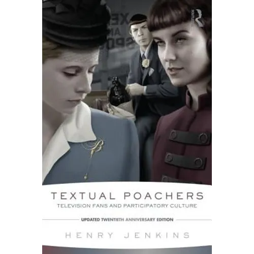 Textual Poachers: Television Fans and Participatory Culture