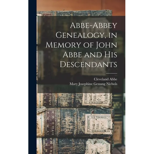 Abbe-Abbey Genealogy, in Memory of John Abbe and his Descendants