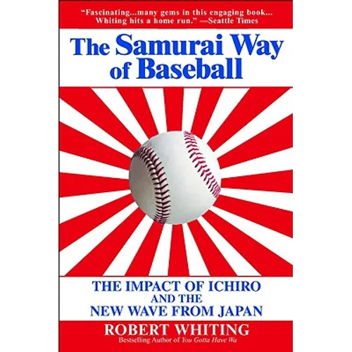 The Samurai Way of Baseball: The Impact of Ichiro and the New Wave from Japan