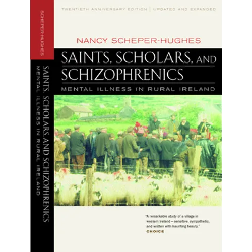 Saints, Scholars, and Schizophrenics: Mental Illness in Rural Ireland, Twentieth Anniversary Edition, Updated and Expanded