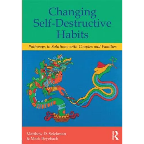 Changing Self-Destructive Habits: Pathways to Solutions with Couples and Families