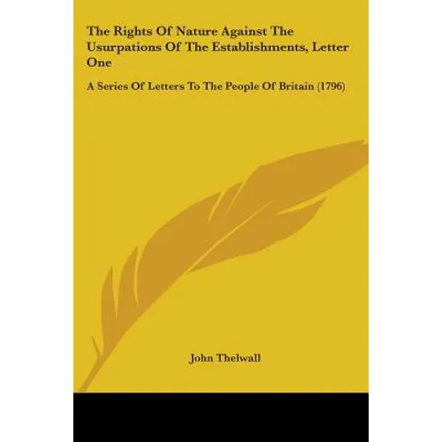 The Rights Of Nature Against The Usurpations Of The Establishments, Letter One: A Series Of Letters To The People Of Britain (1796) - Paperback