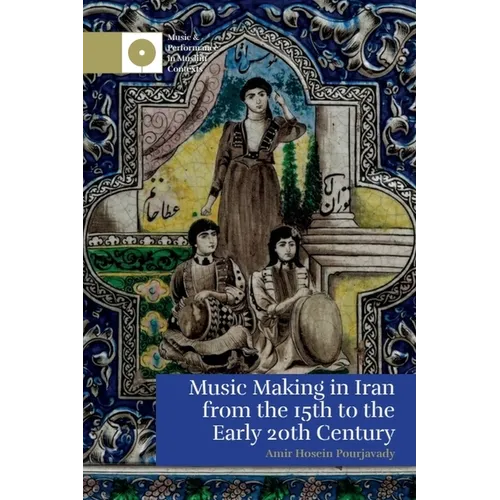 Music Making in Iran from the 15th to the Early 20th Century