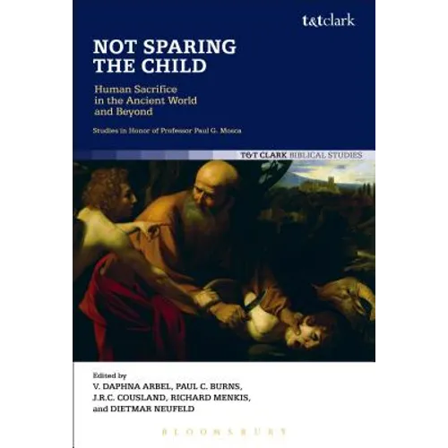 Not Sparing the Child: Human Sacrifice in the Ancient World and Beyond