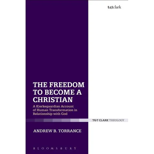 The Freedom to Become a Christian: A Kierkegaardian Account of Human Transformation in Relationship with God