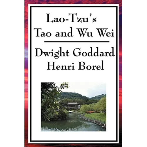 Lao-Tzu's Tao and Wu Wei: A Study of Taoist Philosophy and the Principle of Effortless Action