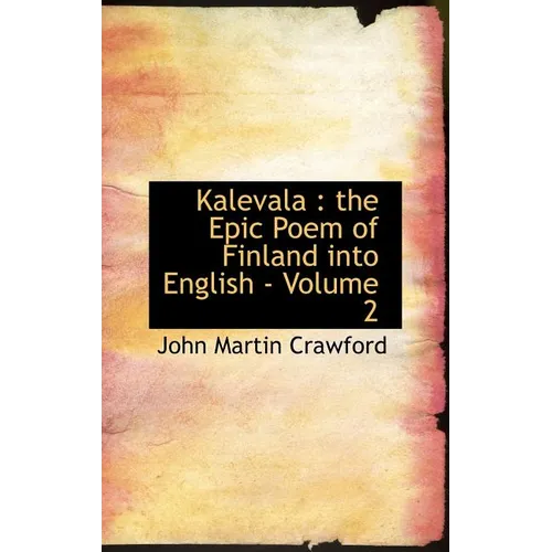 Kalevala: the Epic Poem of Finland into English - Volume 2