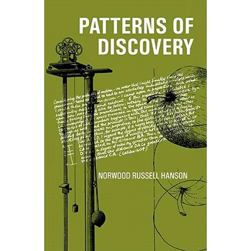 Patterns of Discovery: An Inquiry Into the Conceptual Foundations of Science