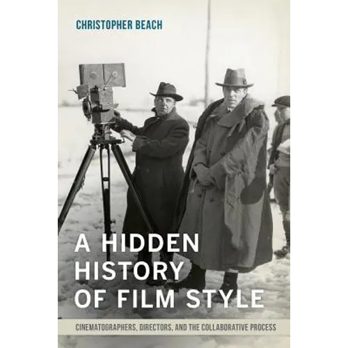 A Hidden History of Film Style: Cinematographers, Directors, and the Collaborative Process