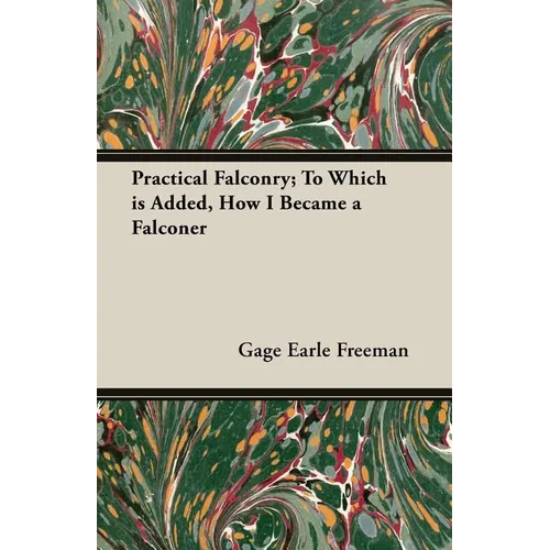 Practical Falconry; To Which is Added, How I Became a Falconer