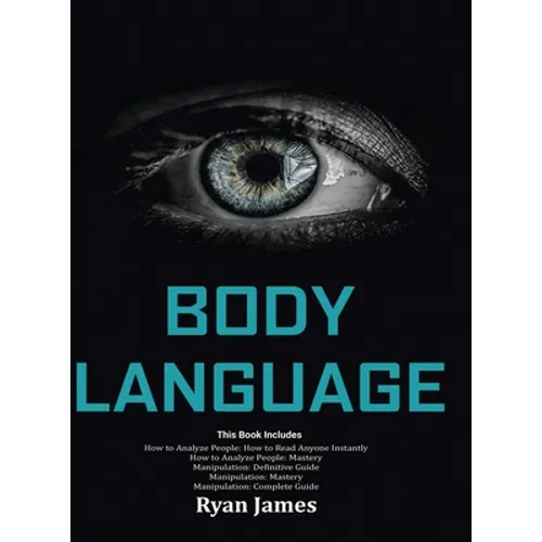 Body Language: Master The Psychology and Techniques Behind How to Analyze People Instantly and Influence Them Using Body Language, Subliminal Persuasi