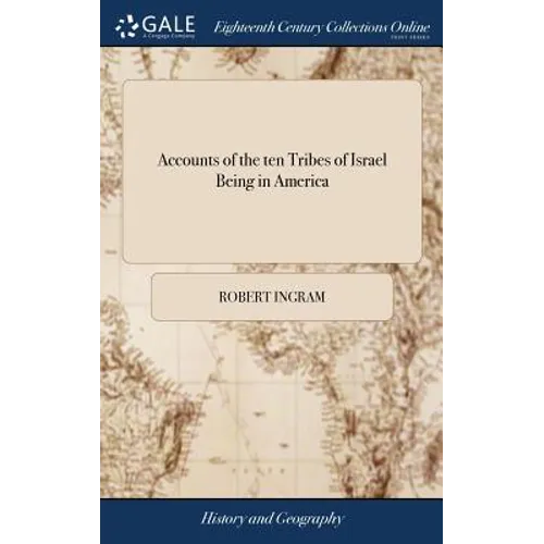 Accounts of the ten Tribes of Israel Being in America: Originally Published by R Manasseh ben Israel With Observations Thereon, and Extracts From Sacr