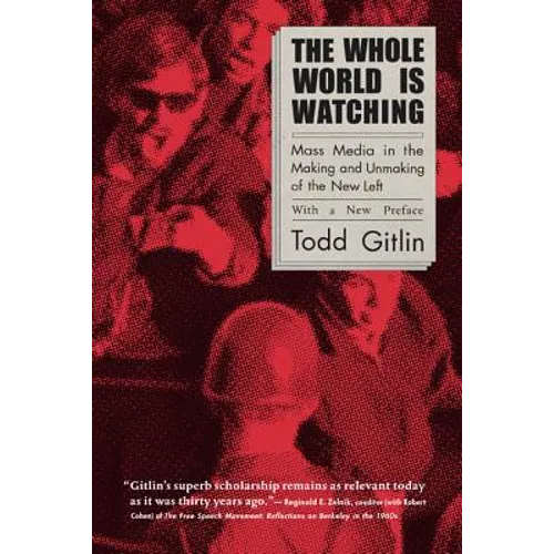 The Whole World Is Watching: Mass Media in the Making and Unmaking of the New Left