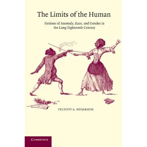The Limits of the Human: Fictions of Anomaly, Race and Gender in the Long Eighteenth Century