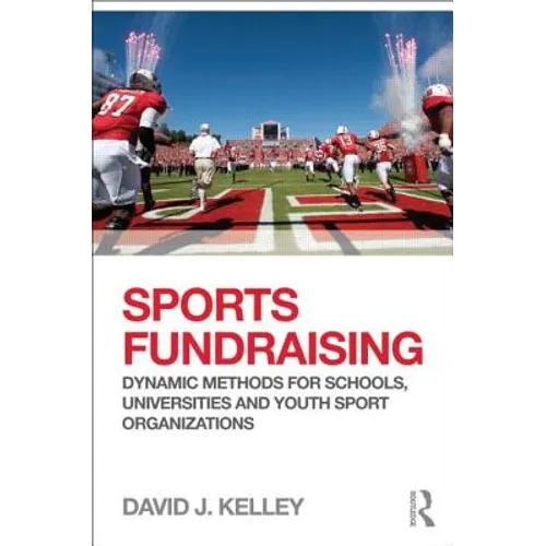 Sports Fundraising: Dynamic Methods for Schools, Universities and Youth Sport Organizations