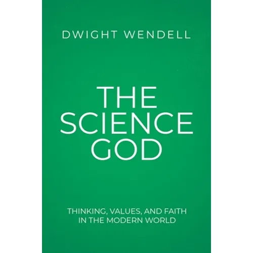The Science God: Thinking, Values, and Faith in the Modern World