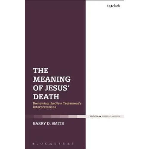 The Meaning of Jesus' Death: Reviewing the New Testament's Interpretations