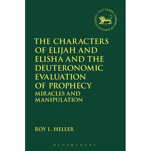 The Characters of Elijah and Elisha and the Deuteronomic Evaluation of Prophecy: Miracles and Manipulation