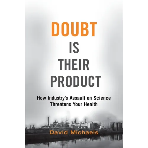 Doubt Is Their Product: How Industry's Assault on Science Threatens Your Health