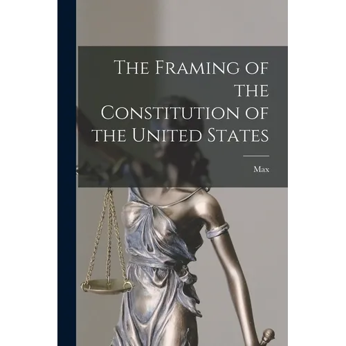 The Framing of the Constitution of the United States