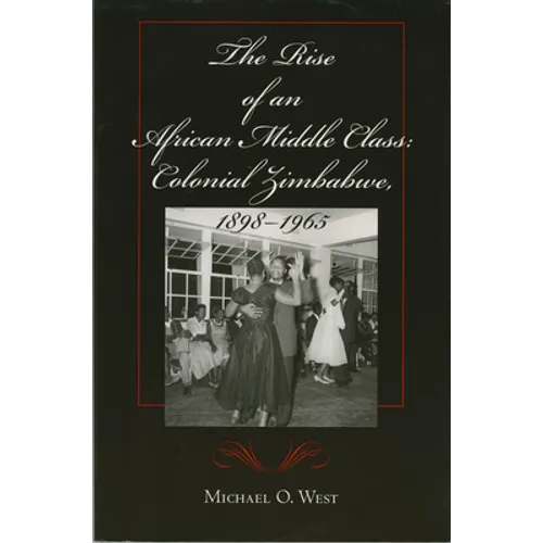 The Rise of an African Middle Class: Colonial Zimbabwe, 1898-1965
