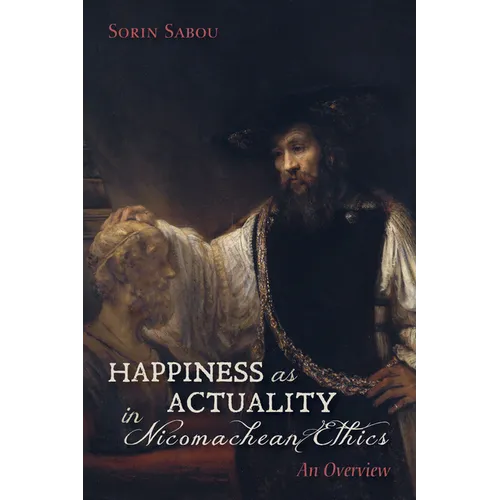 Happiness as Actuality in Nicomachean Ethics: An Overview - Hardcover