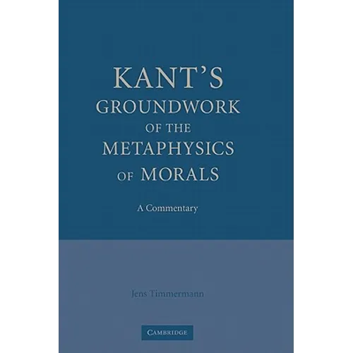Kant's Groundwork of the Metaphysics of Morals: A Commentary