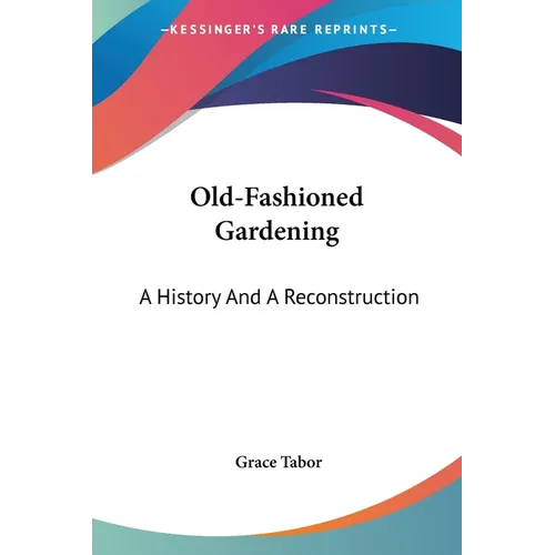 Old-Fashioned Gardening: A History And A Reconstruction