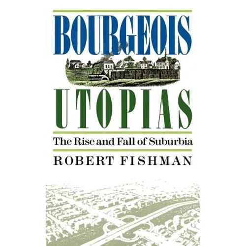 Bourgeois Utopias: The Rise and Fall of Suburbia