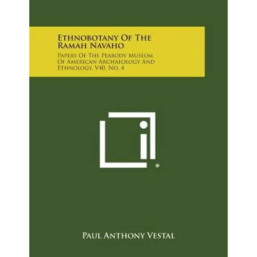 Ethnobotany of the Ramah Navaho: Papers of the Peabody Museum of American Archaeology and Ethnology, V40, No. 4