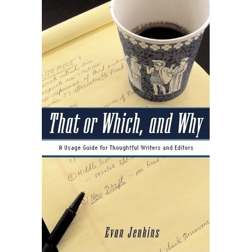That or Which, and Why: A Usage Guide for Thoughtful Writers and Editors
