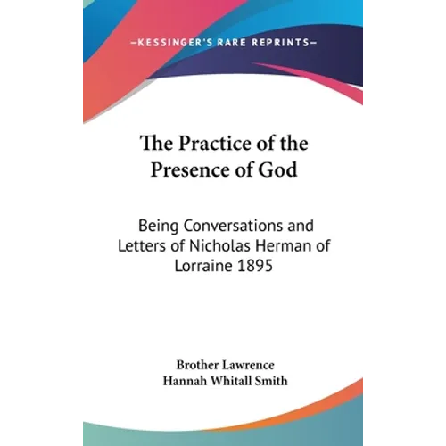 The Practice of the Presence of God: Being Conversations and Letters of Nicholas Herman of Lorraine 1895