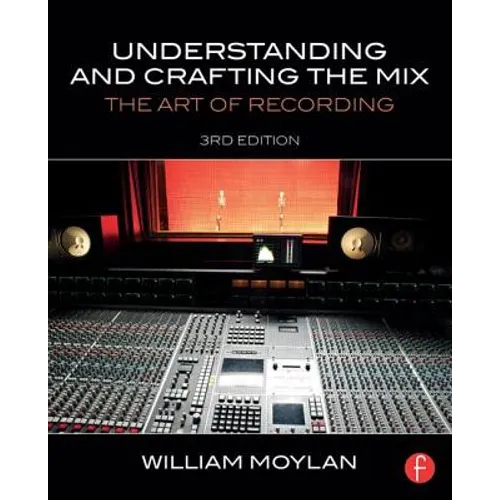 Understanding and Crafting the Mix: The Art of Recording