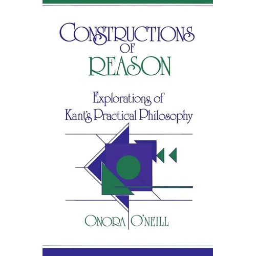 Constructions of Reason: Explorations of Kant's Practical Philosophy