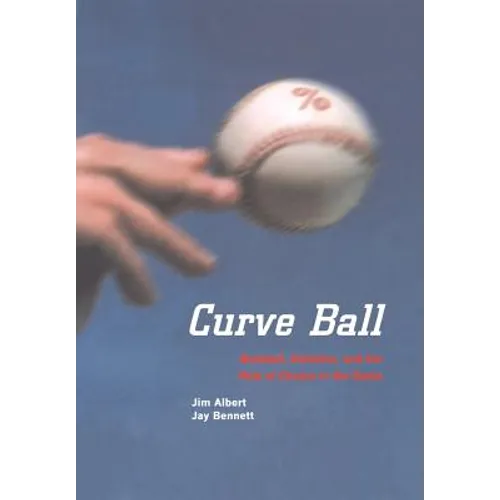 Curve Ball: Baseball, Statistics, and the Role of Chance in the Game