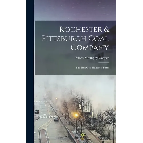 Rochester & Pittsburgh Coal Company: The First one Hundred Years