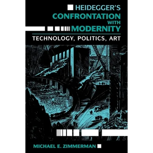 Heidegger S Confrontation with Modernity: Technology, Politics, and Art