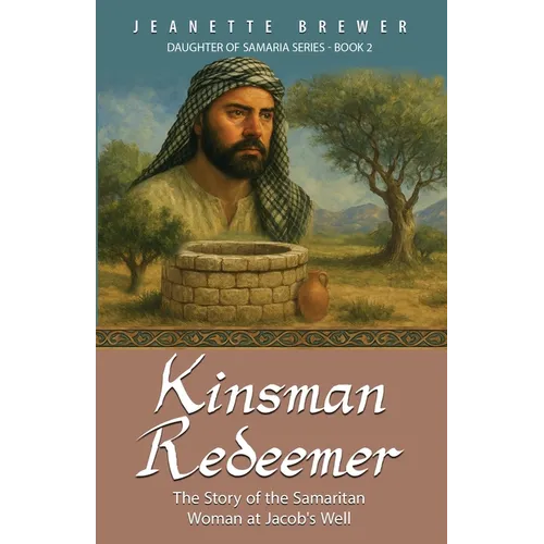 Kinsman Redeemer: The Story of the Samaritan Woman at Jacob's Well