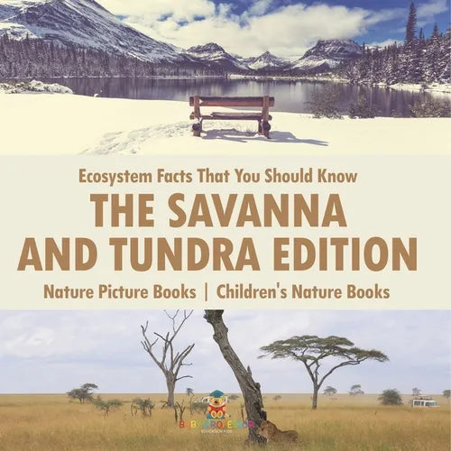 Ecosystem Facts That You Should Know - The Savanna and Tundra Edition - Nature Picture Books Children's Nature Books - Paperback