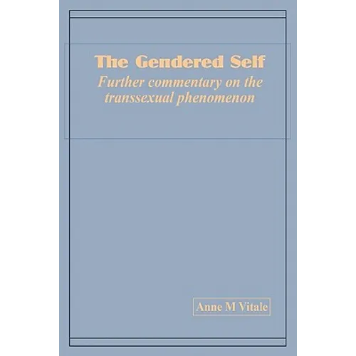 The Gendered Self Further commentary on the transsexual phenomenon