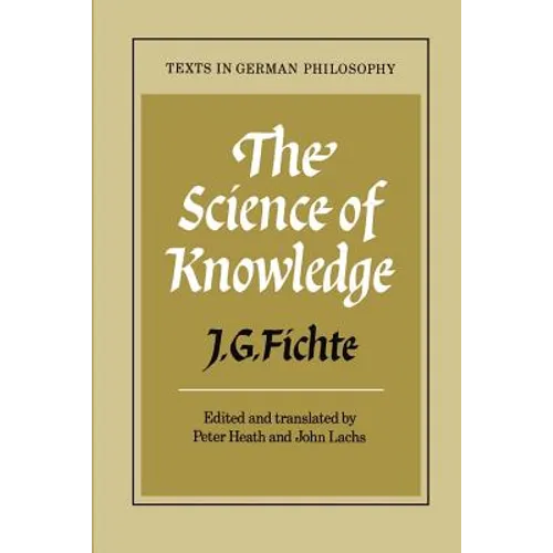 The Science of Knowledge: With the First and Second Introductions