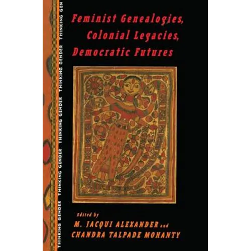 Feminist Genealogies, Colonial Legacies, Democratic Futures