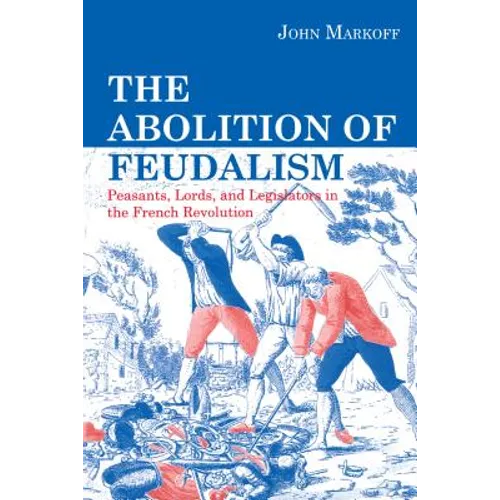The Abolition of Feudalism: Peasants, Lords, and Legislators in the French Revolution - Paperback
