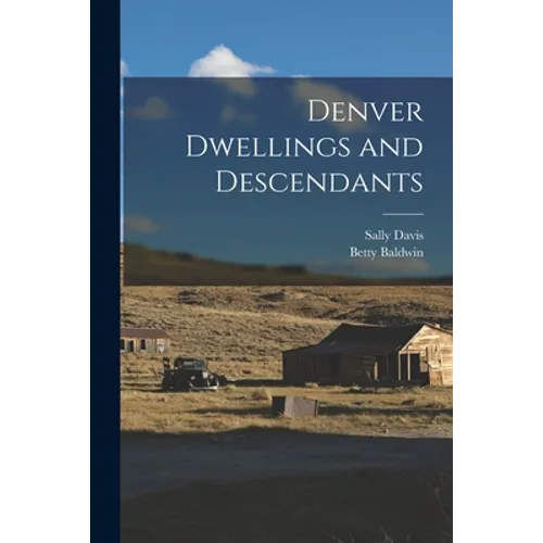 Denver Dwellings and Descendants - Paperback