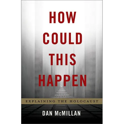 How Could This Happen: Explaining the Holocaust