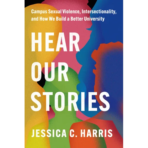 Hear Our Stories: Campus Sexual Violence, Intersectionality, and How We Build a Better University