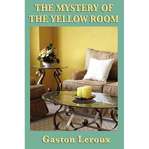 The Mystery of the Yellow Room: A Classic Locked-Room Detective Novel