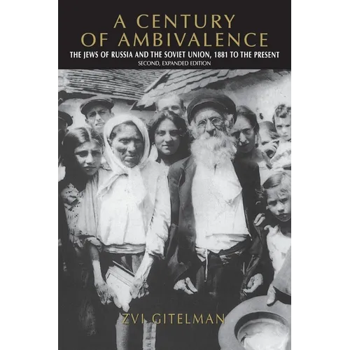 A Century of Ambivalence, Second Expanded Edition: The Jews of Russia and the Soviet Union, 1881 to the Present