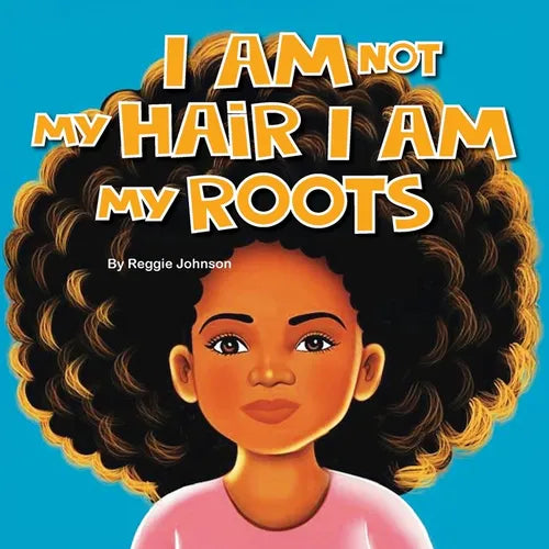 I am Not My Hair I am My Roots